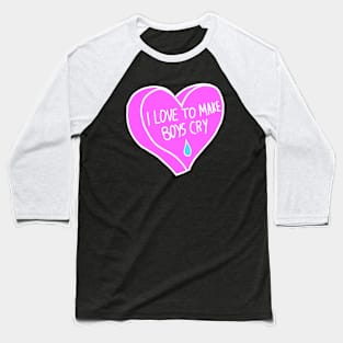 I Love To Make Boys Cry Baseball T-Shirt